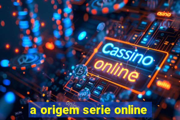 a origem serie online